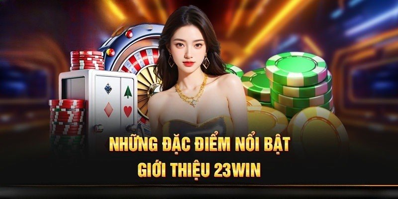 Các ưu điểm nổi bật tạo nên tên tuổi của nhà cái 23Win