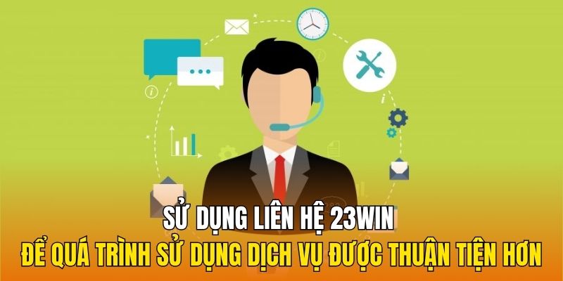 Sử dụng liên hệ 23Win để quá trình sử dụng dịch vụ được thuận tiện hơn